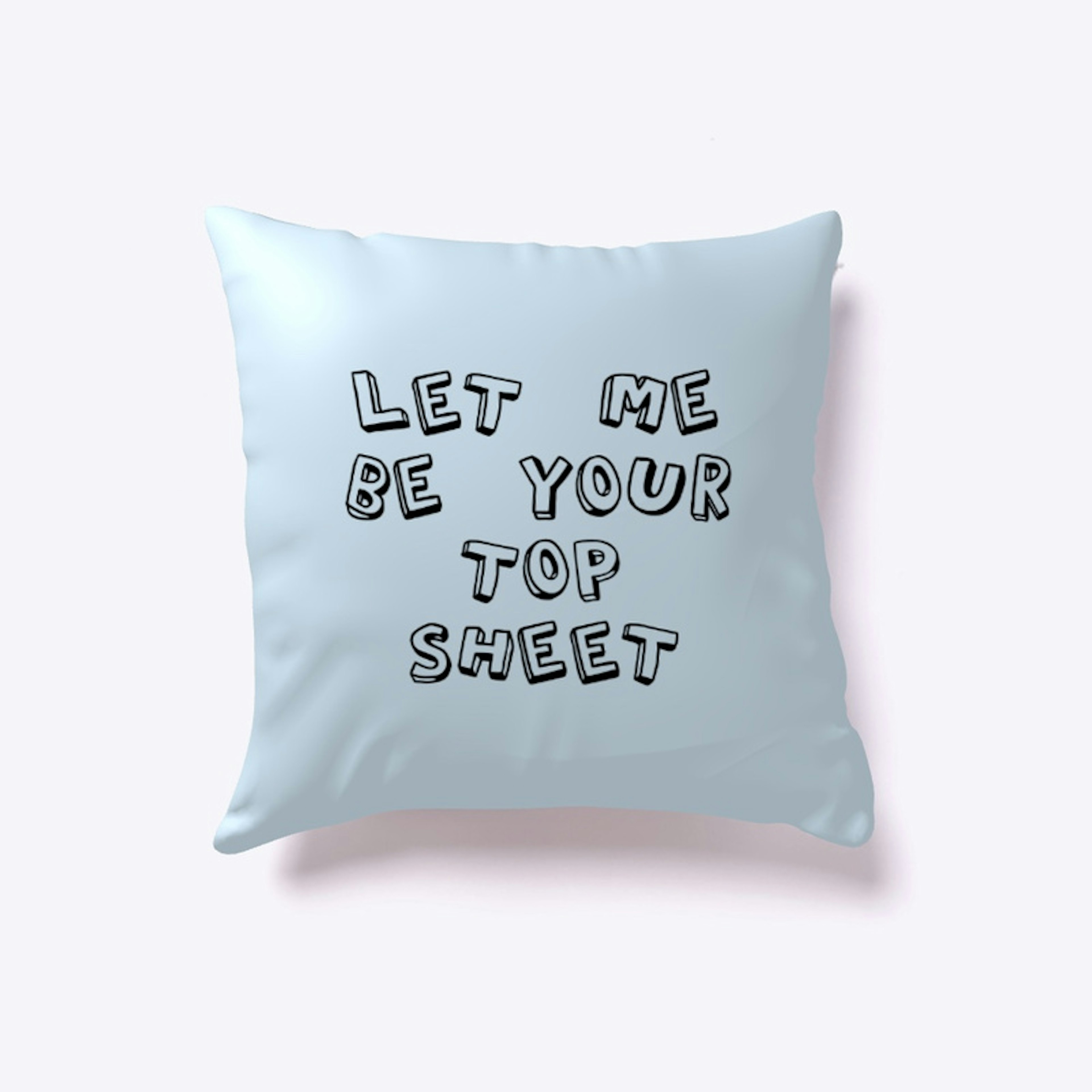 "Let me be your top sheet" Bedding
